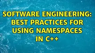Software Engineering: Best practices for using namespaces in C++ (5 Solutions!!)