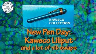 New Pen Day - Kaweco Liliput and a lot of nib swaps 