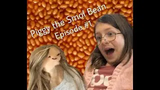 Piggy The Smol Bean Episode 1: The Beginning