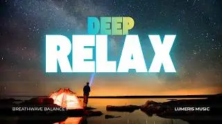 Deep Relaxation Music for Anxiety & Energy Reset