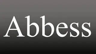 Abbess - Meaning and How To Pronounce