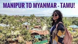 Manipur Myanmar Border - Crossed border without Visa From Moreh to Tamu