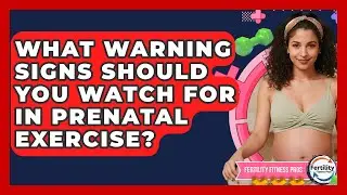 What Warning Signs Should You Watch For In Prenatal Exercise? - Fertility Fitness Pro