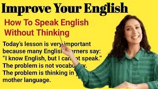 How to Speak English Without Thinking | English Speaking Practice for Fluency #englishfluency