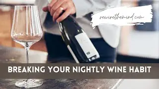 Breaking A Nightly Wine Habit - Ways to Drink Less Alcohol
