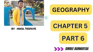 Geography freshman course chapter 5 part 6 By Afaan Oromoo