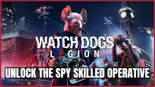 Watch Dogs Legion | Unlock the Spy Skilled Operative + Liberate the City of Westminster Guide