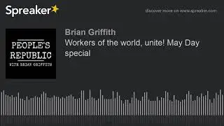 Workers of the world, unite! May Day special