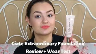 Ciate Extraordinary Foundation Review and 12h Wear Test