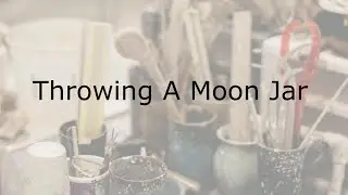 Throwing a Moon Jar on a Pottery Wheel