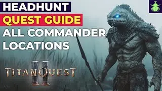 Titan Quest 2 - Headhunt Quest Guide | All Commander Locations & Rewards