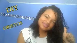 DIY transforma&ccedil;&atilde;o de objetos;