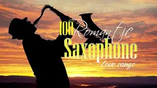 Greatest 100 Romantic Saxophone Love Songs - Best Relaxing Saxophone Songs Ever - Instrumental Music