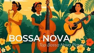 Top Bossa Nova Covers &ndash; Soft Brazilian Jazz for Relaxation, Focus and Calm