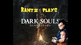 Raditz Plays Dark Souls - Raditz Goes To HFIL?!