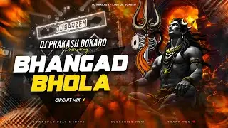 BHANGAD BHOLA EDM CIRCIT MIX DJ PRAKASH BOKARO - DAK KAWAD SPECIAL
