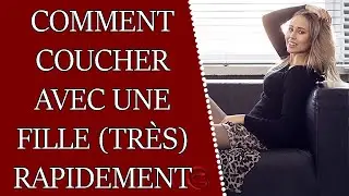 Comment coucher avec une fille rapidement (premier jour) ?