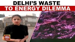Delhi's Waste-To-Energy Plants: Energy Plants Solution Or Problem? | India Today News