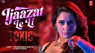 TOXIC | IJAAZAT LE LI | HINDI LYRICS | ALBUM SONG | TAMANNAAH BHATIA 