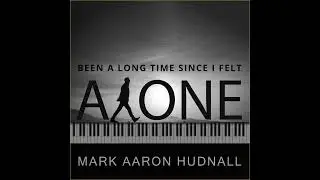 Mark AAron Hudnall - Been a Long Time Since I Felt Alone (Official Audio)