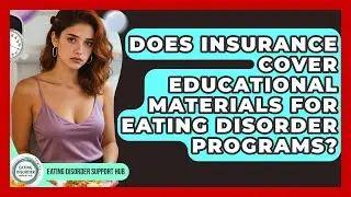 Does Insurance Cover Educational Materials for Eating Disorder Programs?