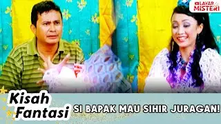 JADI APAAN KEK! POKOKNYA SI BAPAK MAU SIHIR PAK JURAGAN | KISAH FANTASI