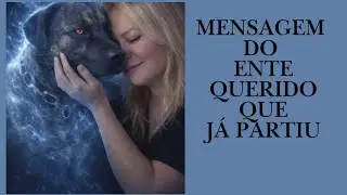 Mensagem do ENTE QUERIDO QUE J&Aacute; PARTIU 