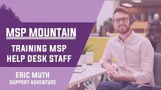 Training MSP Help Desk Staff - Tips and Tricks