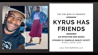 Kyrus Has Friends: Episode 31 - Danielle Harley-Scott | The Vibe With Ky