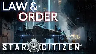 Star Citizen - Law and Order