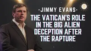 The Vatican's Role in the Big Alien Deception After The Rapture - Pastor Jimmy Evans