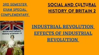 3RD SEMESTER COMPLEMENTARY|INDUSTRIAL REVOLUTION|EFFECTS OF INDUSTRIAL REVOLUTION|BRITISH HISTORY|CU
