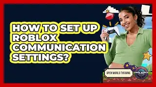 How To Set Up Roblox Communication Settings?