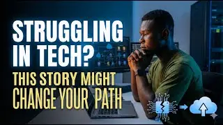 Struggling in Tech? This Story Might Change Your Path