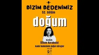 52.bölüm - kadın bedeninde doğal süreçler [doğum - 3] #15
