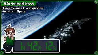 #AchieveHunt - Space Science Investigations: Humans In Space (XSX) - 1000G in 1h 42m 12s!