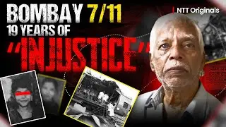No One Guilty? Mumbai 7/11 and 19 years of INJUSTICE | NTT