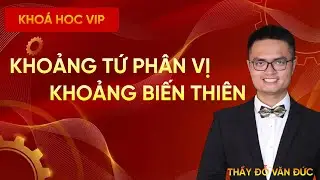Khoảng Biến Thiên Và Khoảng Tứ Phân Vị | Thầy Đỗ Văn Đức