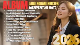 Kumpulan Lagu Rohani Penyejuk Hati || Selamat Pagi Bapa - Tuhan Tak Pernah Terlambat