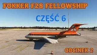 F28 Fokker - Just Flight - Odcinek 2  - część 6
