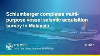 Schlumberger completes multi-purpose vessel seismic acquisition survey in Malaysia