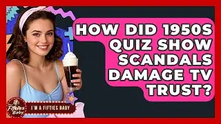 How Did 1950s Quiz Show Scandals Damage TV Trust? - Im a 50s Baby