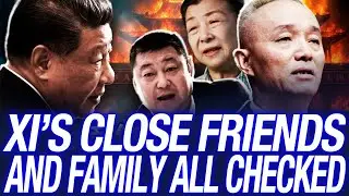 Xi&rsquo;s close friends and family all checked! Is Xi Jinping&rsquo;s mind close to breaking down?