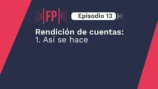 Frecuencia Pública | Episodio 13 | Rendición de cuentas: así se hace
