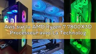 Avis sur la AMD Ryzen 7 7800X3D Processeur avec La Technologie 3D V-Cache (Radeon Graphique Intégré,