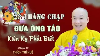 Đưa Ông Táo Ngày 23 Dứt Khoát Phải Biết Điều Này - Cực hay. Thầy Thích Trí Huệ