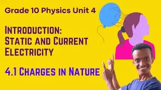 Grade 10 Physics Unit 4: Introduction & 4.1 Charges in Nature | Saquama | ሳቋማ