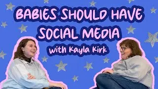 Babies Should Have Social Media w/ Kayla Kirk | Lay It All Out There with McKenna Moore