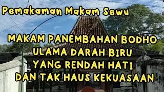 PEMAKAMAN MAKAM SEWU MAKAM PANEMBAHAN BODHO ULAMA DARAH BIRU YANG RENDAH HATI DAN TAK HAUS KEKUASAAN