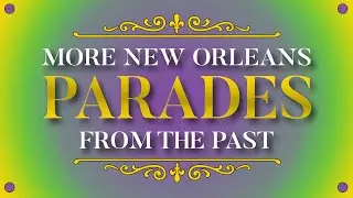 MORE NEW ORLEANS PARADES FROM THE PAST